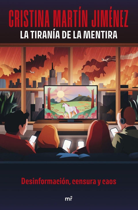 La tiranía de la mentira: Desinformación, censura y caos - Cristina Martín Jiménez