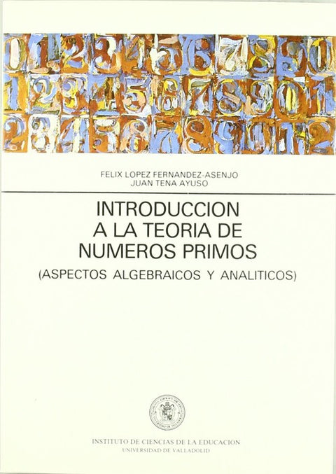 Introduccion A La Teoria Numeros Primos. (aspectos Algebraicos Y Analiticos)