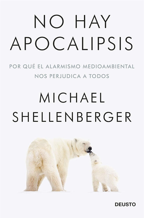 No hay apocalipsis - Por qué el alarmismo medioambiental nos perjudica a todos - Shellenberger, Michael