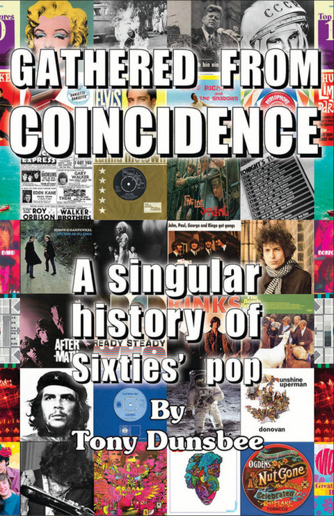  GATHERED FROM COINCIDENCE - A SINGULAR HISTORY OF SIXTIES 