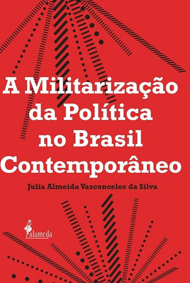  A militarização da política no Brasil contemporâneo 