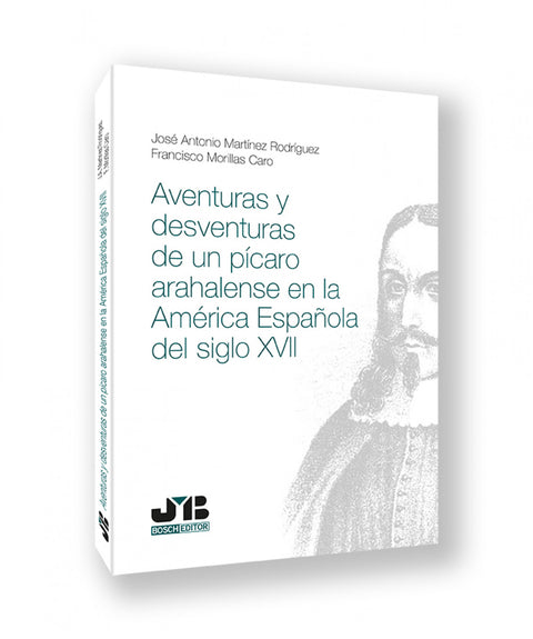  AVENTURAS Y DESVENTURAS DE UN PICARO ARAHALENSE EN LA AMERICA ESPAÑOLA DEL SIGLO 