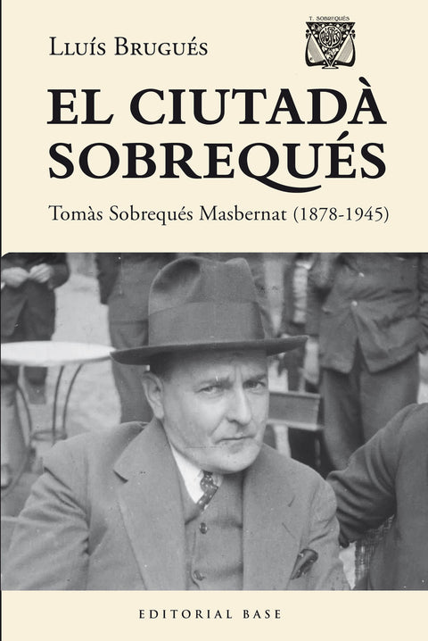  El ciutadà Sobrequés. Tomàs Sobrequés i Masbernat (1878-1945) 