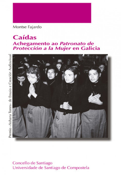  Caídas. Achegamento ao Patronato de Protección a la Mujer en Galicia 