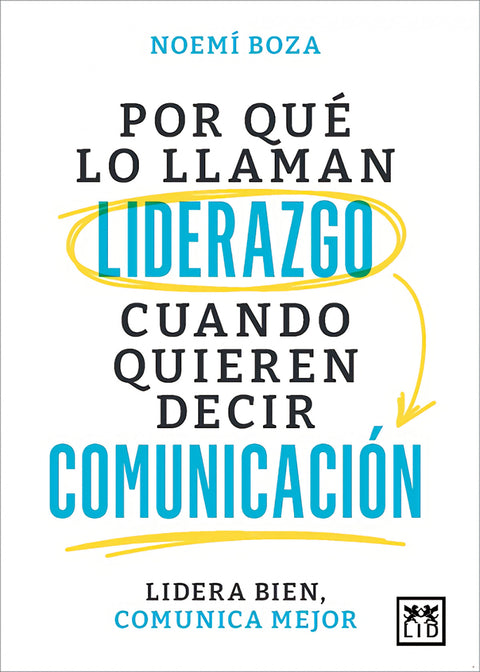  POR QUÉ LO LLAMAN LIDERAZGO CUANDO QUIEREN DECIR COMUNICACIÓN 