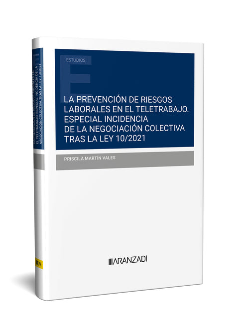  LA PREVENCIÓN DE RIESGOS LABORALES EN EL TELETRABAJO. ESPECIAL INCIDENCIA DE LA NEGOCIACIÓN COLECTIVA TRAS LA LEY 10/2021 