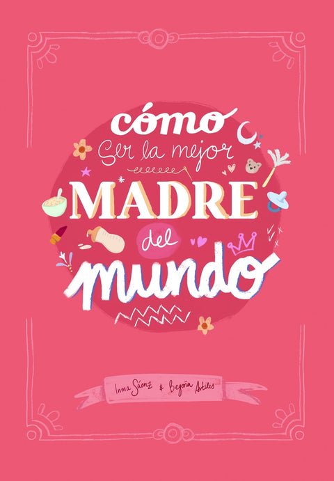  Cómo ser la mejor madre del mundo 