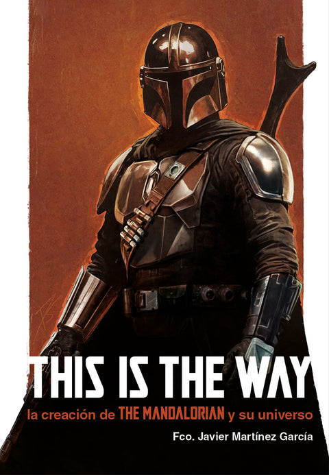  THIS IS THE WAY: LA CREACIÓN DE THE MANDALORIAN Y SU UNIVERSO 