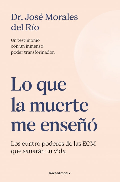  Lo que la muerte me enseñó. Los cuatro poderes de las ECM que sanarán tu vida 