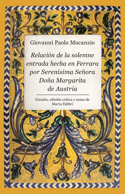  Relación de la solemne entrada hecha en Ferrara por Serenísima Señora Doña Margarita de Austria 