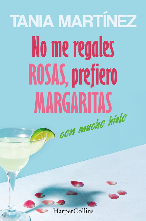  No me regales rosas, prefiero margaritas con mucho hielo 