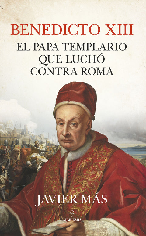  Benedicto XIII. El papa templario que luchó contra Roma 