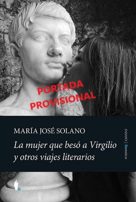  MUJER QUE BESÓ A VIRGILIO Y OTROS VIAJES LITERARIOS, LA 