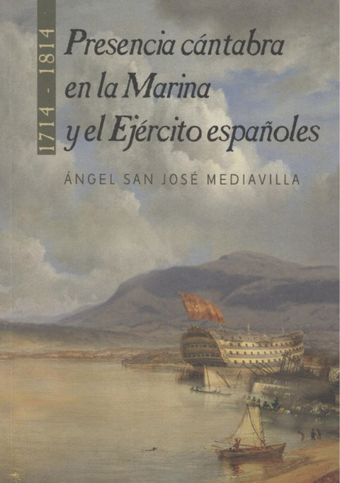  PRESENCIA CÁNTABRA EN LA MARINA Y EJÉRCITO ESPAÑOLES 1714-1814 