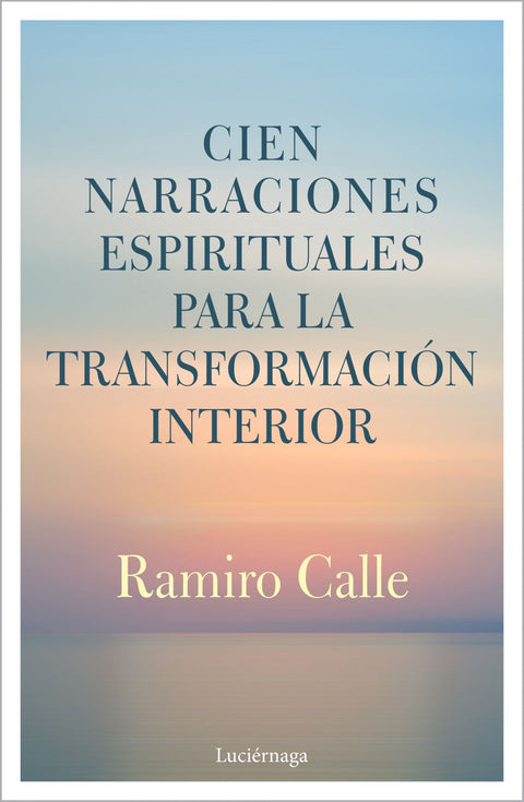  CIEN NARRACIONES ESPIRITUALES PARA LA TRANSFORMACIÓN INTERIOR 