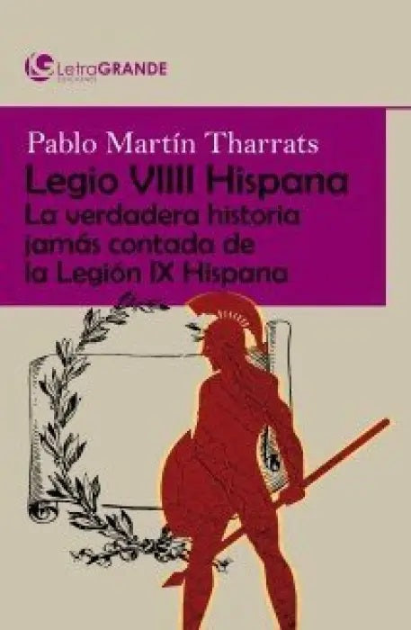  Legio VIIII hispana: la verdadera historia jamás contada de la legión ix hispana. (edición en letra grande) 