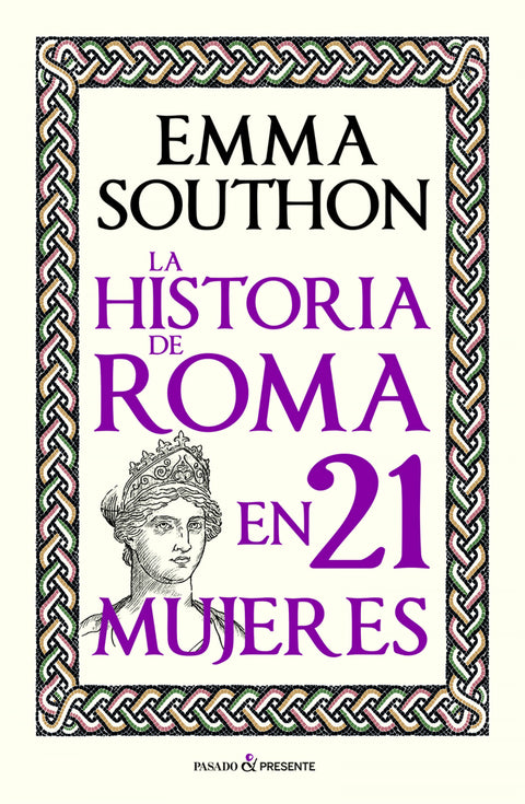  LA HISTORIA DE ROMA EN 21 MUJERES 
