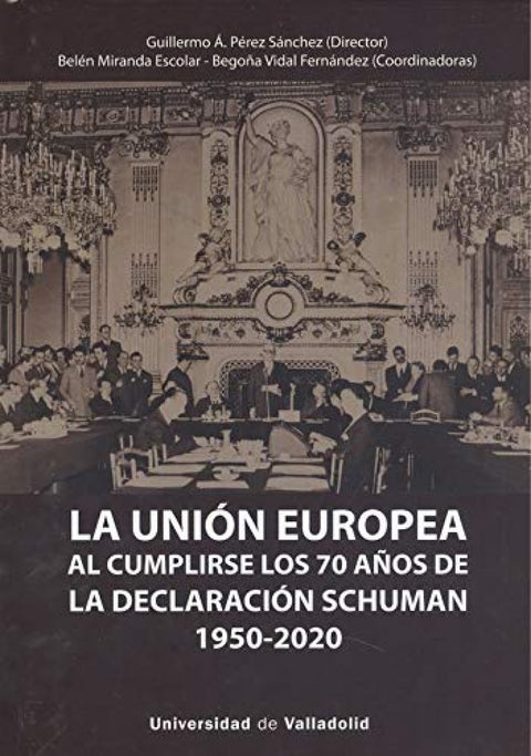  UNIÓN EUROPEA AL CUMPLIRSE LOS 70 AÑOS DE LA DECLARACIÓN SCHUMAN (1950-2020), LA 