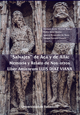  SALVAJES DE ACÁ Y DE ALLÁ. MEMORIA Y RELATO DE NOS-OTROS. LIBER AMICORUM LUIS DÍAZ VIANA 