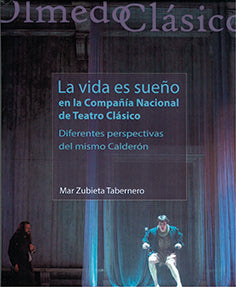  'LA VIDA ES SUEÑO' EN LA COMPAÑÍA NACIONAL DE TEATRO CLÁSICO. DIFERENTES PERSPECTIVAS DEL MISMO CALDERÓN 