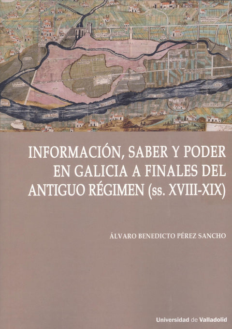  INFORMACIÓN, SABER Y PODER EN GALICIA DEL ANTIGUO REGIMEN S. XVIII-XIX 