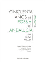  CINCUENTA AÑOS DE POESIA EN ANDALUCIA (1970-2022) 