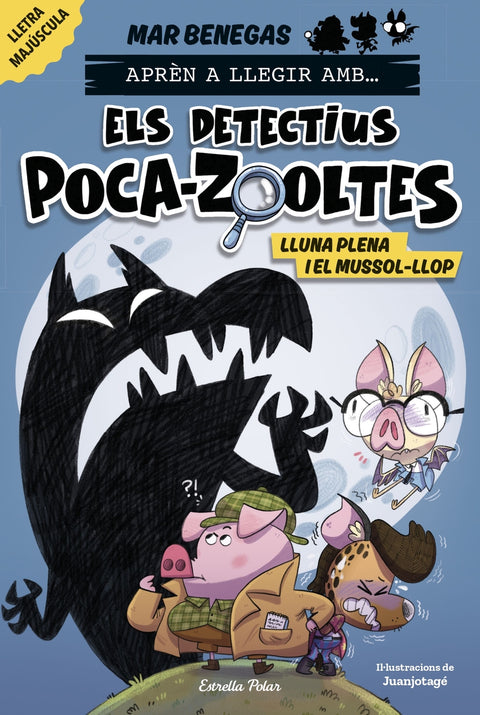  Aprèn a llegir amb... Els detectius Poca-zooltes 3. Lluna plena i el mussol-llop 