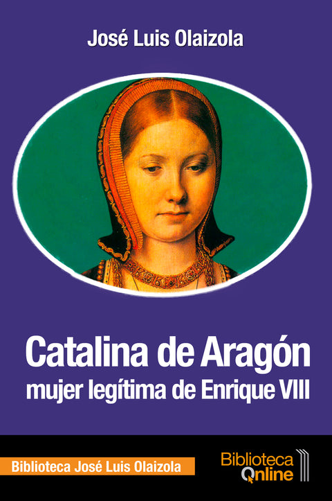  Catalina de Aragón, mujer legítima de Enrique VIII 