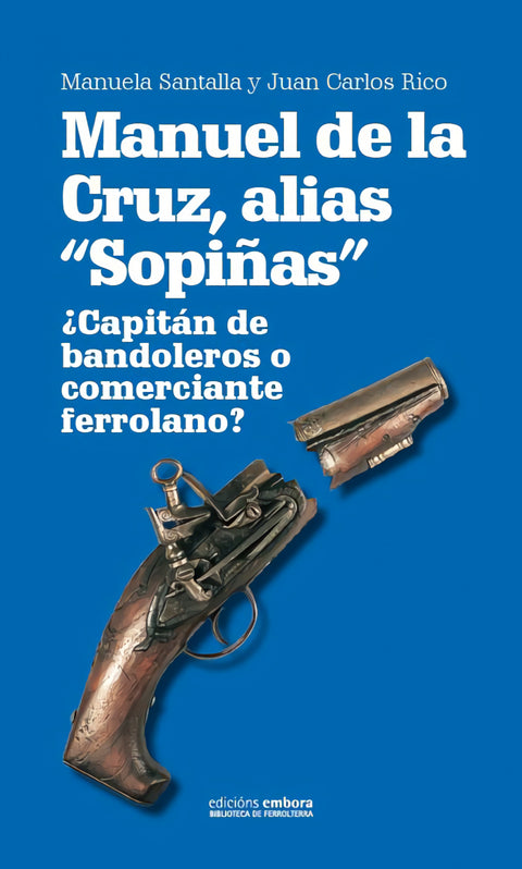  Manuel de la Cruz, alias Sopiñas. ¿Capitán de bandoleros o comerciante ferrolano? 