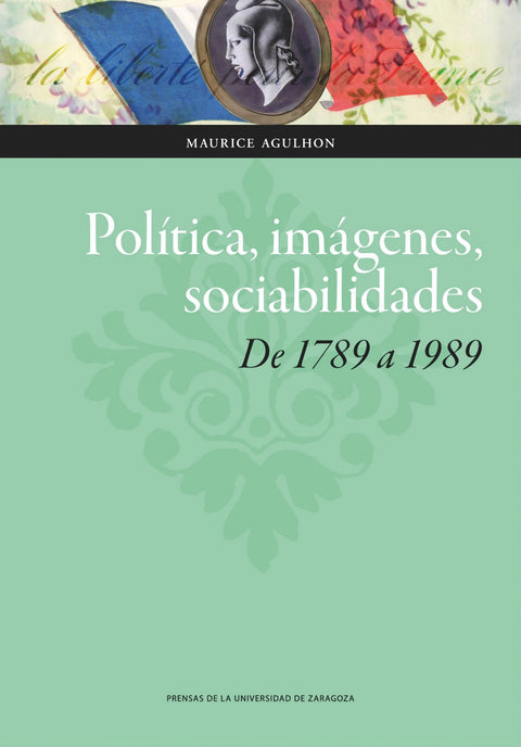  Politica, imagenes, sociabilidades de 1798 a 1989 