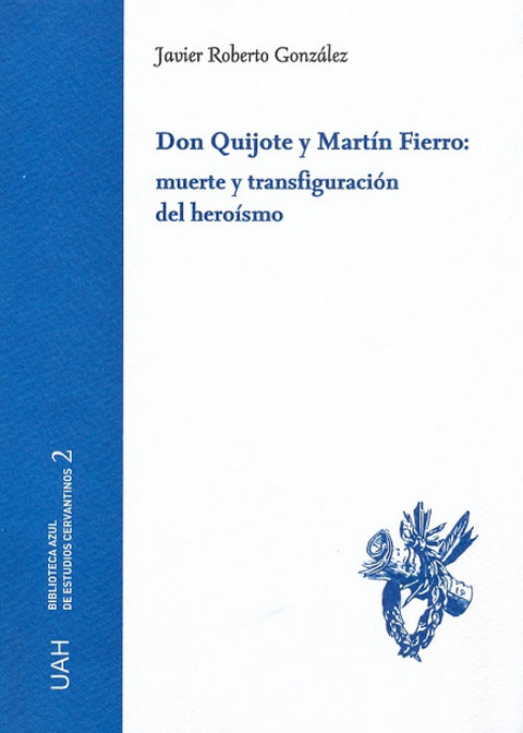  DON QUIJOTE Y MARTÍN FIERRO: MUERTE Y TRANSFIGURACIÓN DEL HEROISMO 