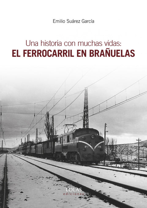  UNA HISTORIA CON MUCHAS VIDAS: EL FERROCARRIL EN BRAÑUELAS 