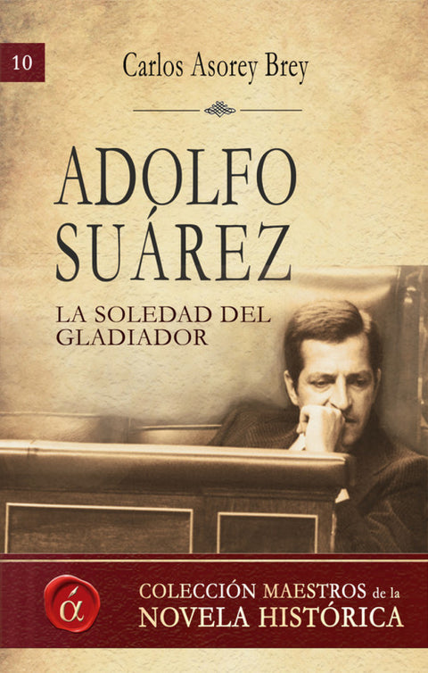  Adolfo Suárez. La soledad del gladiador 