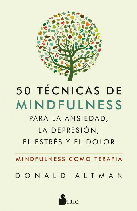  50 TÉCNICAS DE MINDFULNESS PARA LA ANSIEDAD, LA DEPRESIÓN, EL ESTRÉS Y EL DOLOR 