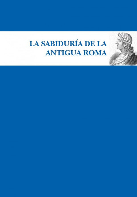  LA SABIDURÍA DE LA ANTIGUA ROMA 
