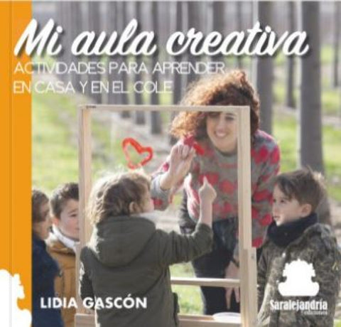  MI AULA CREATIVA. ACTIVIDADES PARA APRENDER EN CASA Y EN EL COLE 