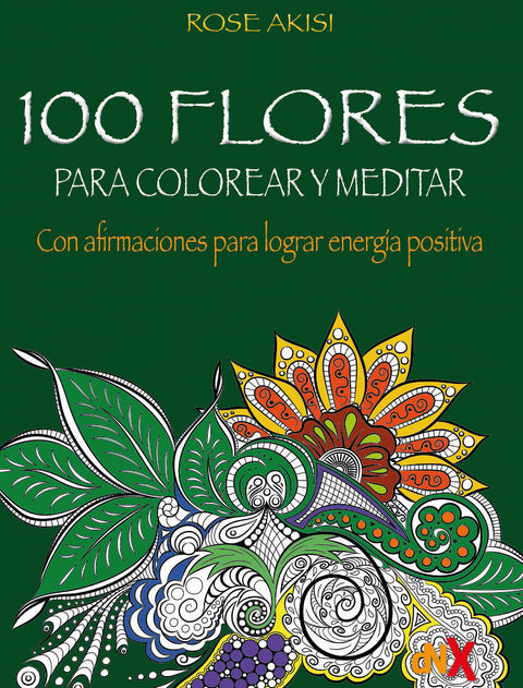  100 FLORES PARA COLOREAR Y MEDITAR 