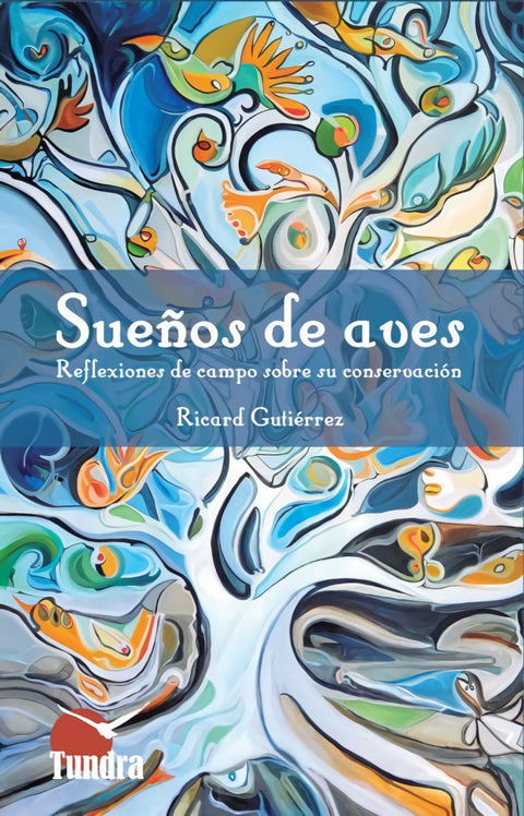  SUEÑOS DE AVES . REFLEXIONES DE CAMPO SOBRE SU COSERVACION 