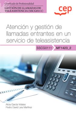  Manual. Atención y gestión de llamadas entrantes en un servicio de teleasistencia (MF1423_2). Certificados de profesionalidad. Gestión de llamadas de teleasiste 