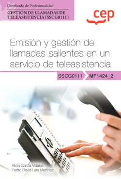 Manual. Emisión y gestión de llamadas salientes en un servicio de teleasistencia (MF1424_2). Certificados de profesionalidad. Gestión de llamadas de teleasisten 