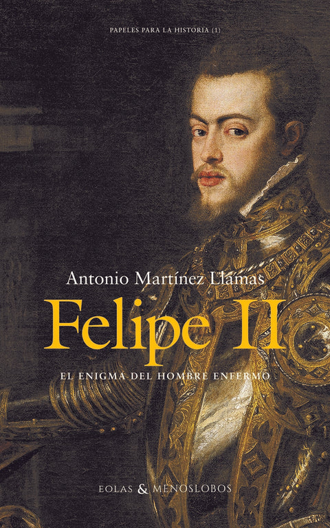  Felipe II. El enigma del hombre enfermo 