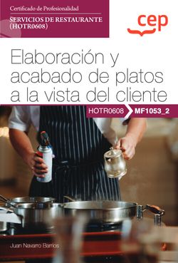  Manual. Elaboración y acabado de platos a la vista del cliente (MF1053_2). Certificados de profesionalidad. Servicios de restaurante (HOTR0608) 
