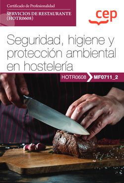  Manual. Seguridad, higiene y protección ambiental en hostelería (MF0711_2). Certificados de profesionalidad. Servicios de restaurante (HOTR0608) 