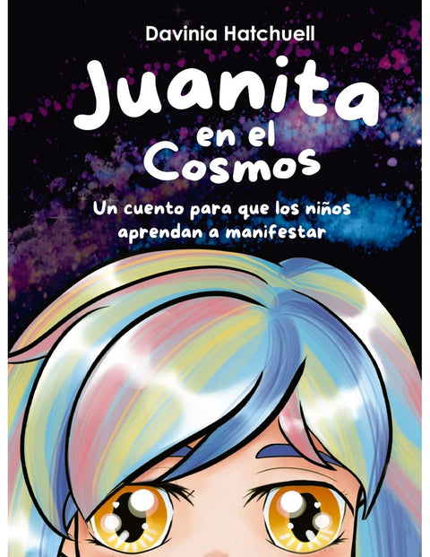  Juanita en el cosmos. Un cuento para que los niños aprendan a manifestar 
