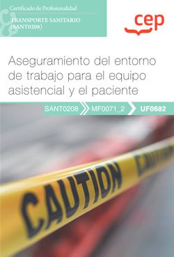  Manual. Aseguramiento del entorno de trabajo para el equipo asistencial y el paciente (UF0682). Certificados de profesionalidad. Transporte sanitario (SANT0208) 