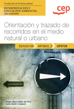  Manual. Orientación y trazado de recorridos en el medio natural o urbano (UF0729). Certificados de profesionalidad. Interpretación y educación ambiental (SEAG01 