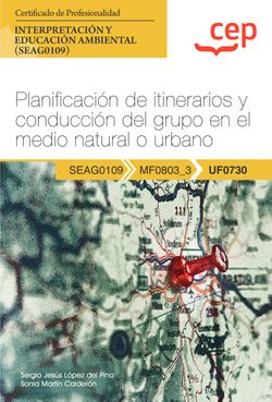  Manual. Planificación de itinerarios y conducción del grupo en el medio natural o urbano (UF0730). Certificados de profesionalidad. Interpretación y educación a 