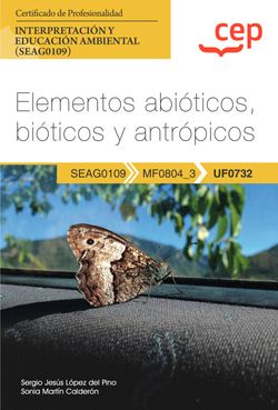  Manual. Elementos abióticos, bióticos y antrópicos (UF0732). Certificados de profesionalidad. Interpretación y educación ambiental (SEAG0109) 