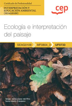  Manual. Ecología e interpretación del paisaje (UF0733). Certificados de profesionalidad. Interpretación y educación ambiental (SEAG0109) 
