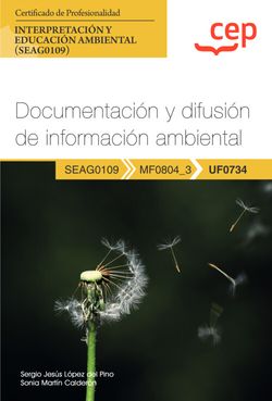  Manual. Documentación y difusión de información ambiental (UF0734). Certificados de profesionalidad. Interpretación y educación ambiental (SEAG0109) 